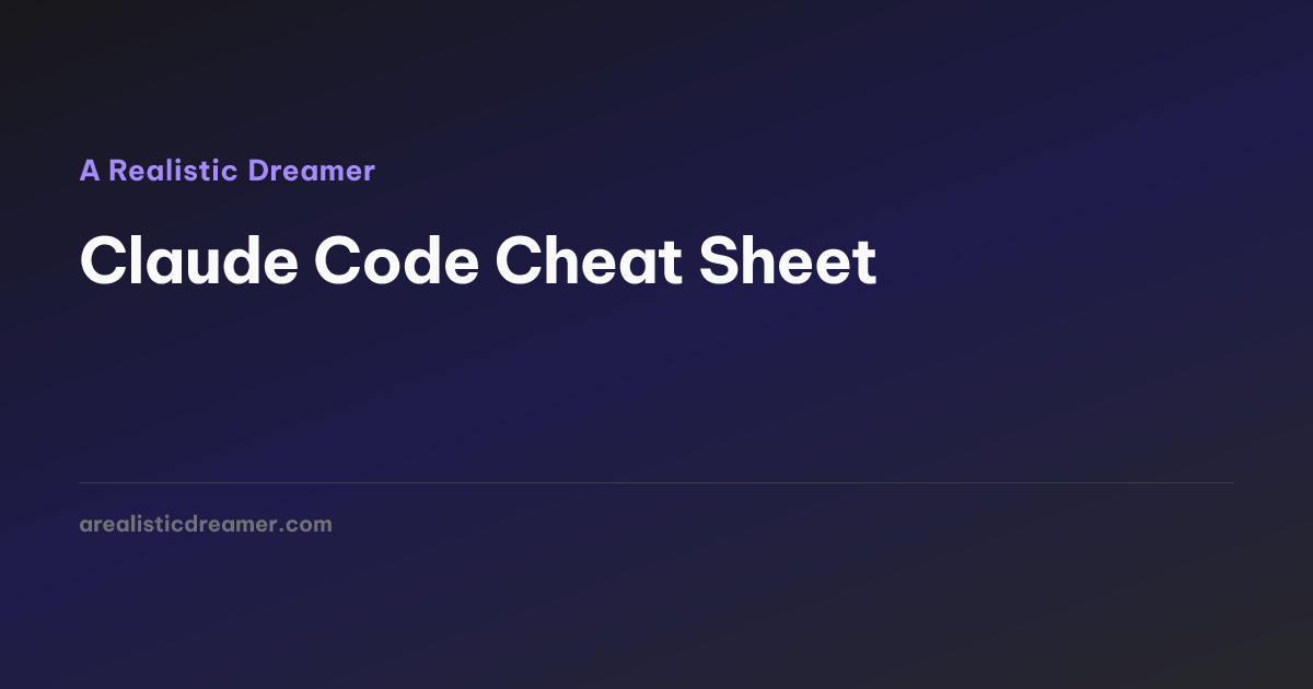 Claude Code Cheat Sheet — A Realistic Dreamer