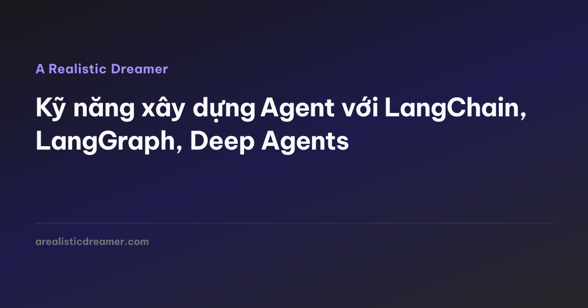Kỹ năng xây dựng Agent với LangChain, LangGraph, Deep Agents — A ...
