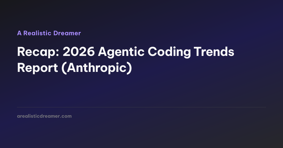 Recap: 2026 Agentic Coding Trends Report (Anthropic) — A Realistic Dreamer