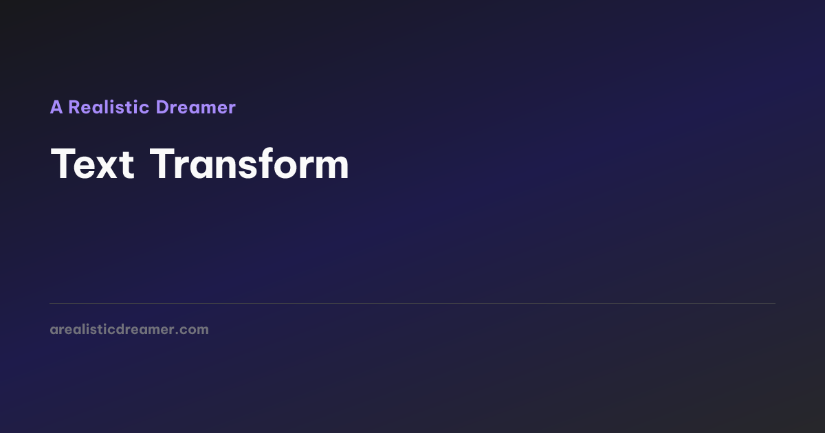 Text Transform — A Realistic Dreamer