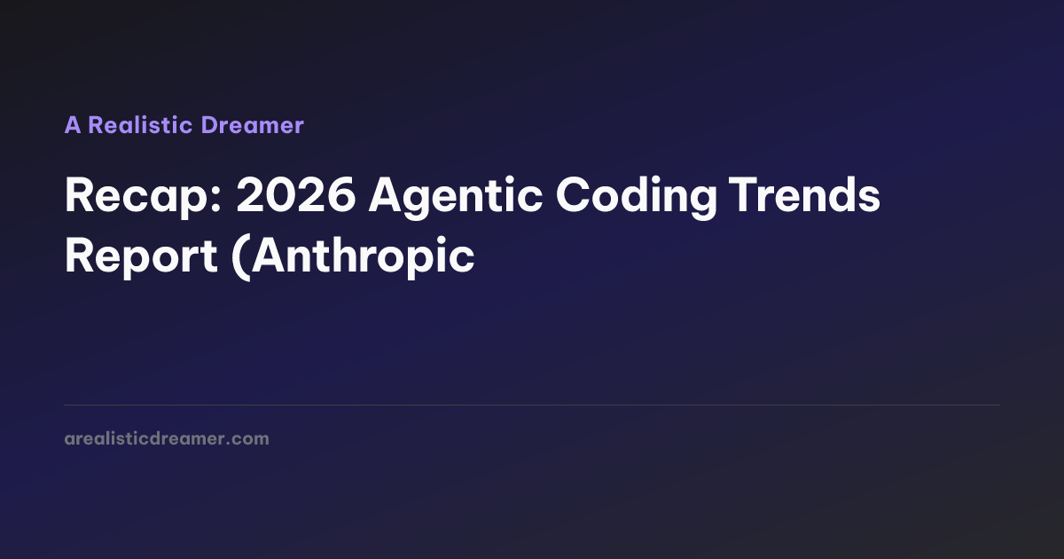 Recap: 2026 Agentic Coding Trends Report (Anthropic) — A Realistic Dreamer
